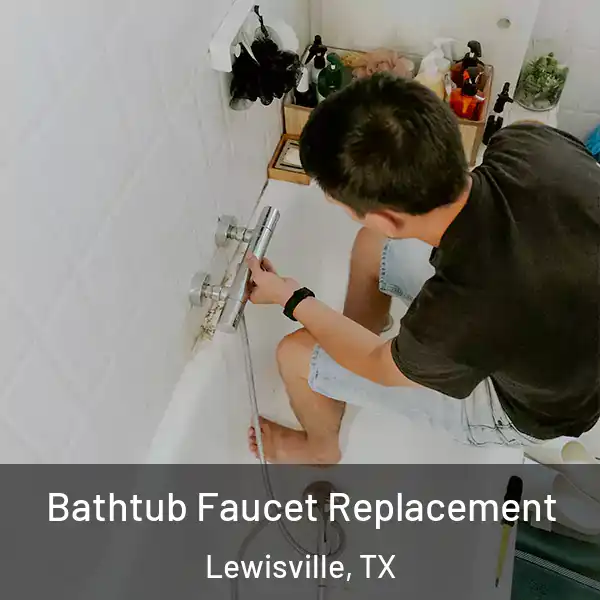  Bathtub Faucet Replacement Lewisville, TX
