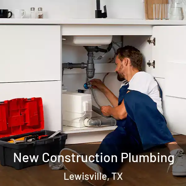  New Construction Plumbing Lewisville, TX