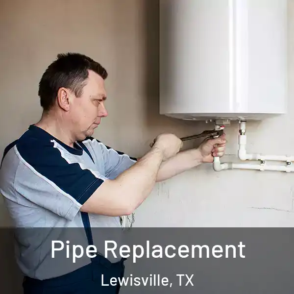  Pipe Replacement Lewisville, TX