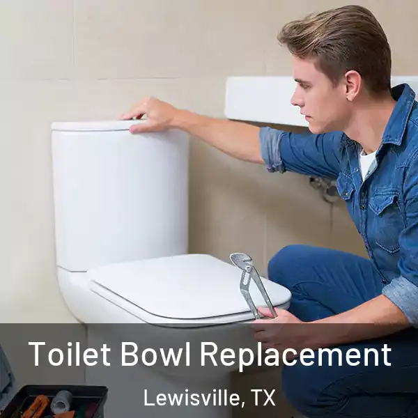  Toilet Bowl Replacement Lewisville, TX